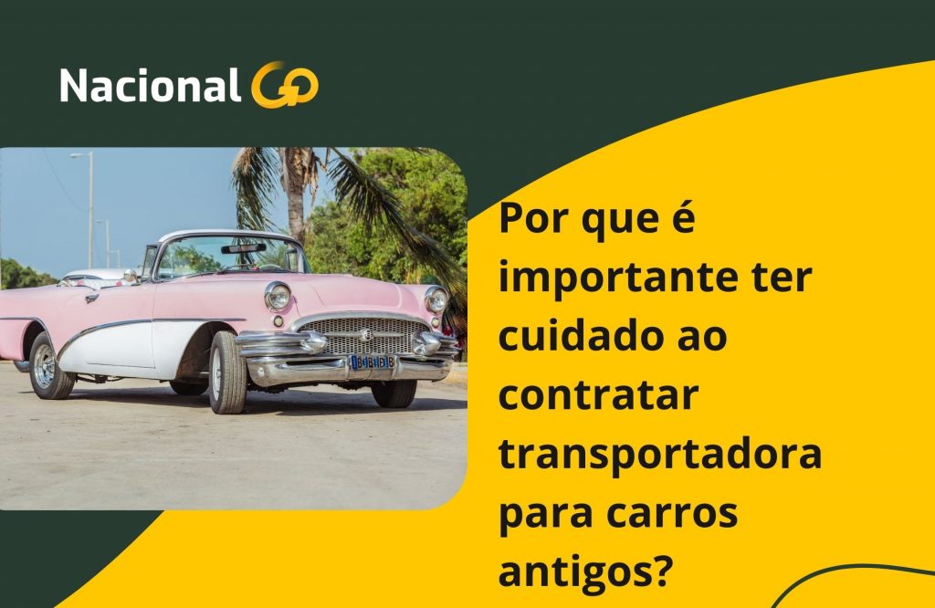 Por que é importante ter cuidado ao contratar transportadora para carros antigos?